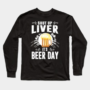 Shut Up Liver It's International Beer Day Funny Drinking Long Sleeve T-Shirt